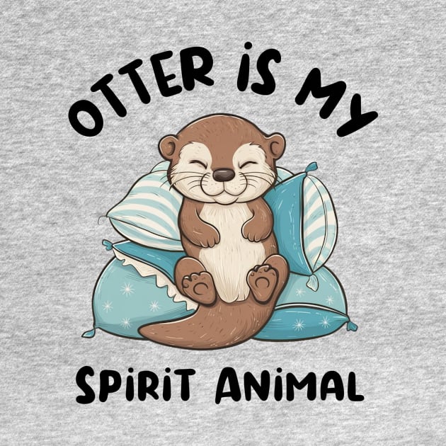 Otter Is My Spirit Animal by Montony